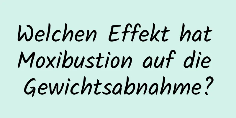 Welchen Effekt hat Moxibustion auf die Gewichtsabnahme?