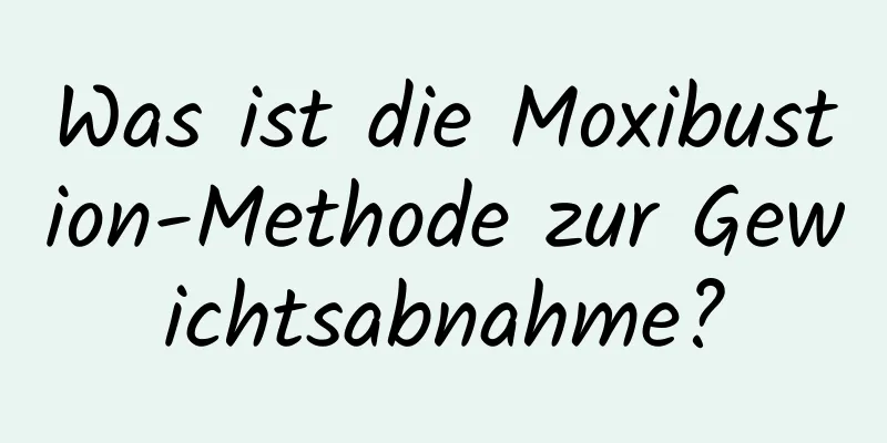 Was ist die Moxibustion-Methode zur Gewichtsabnahme?