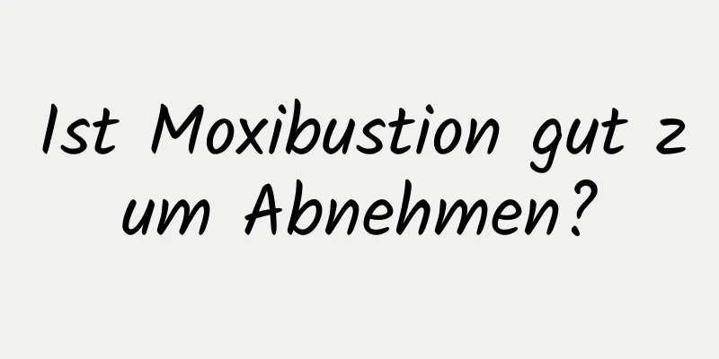 Ist Moxibustion gut zum Abnehmen?