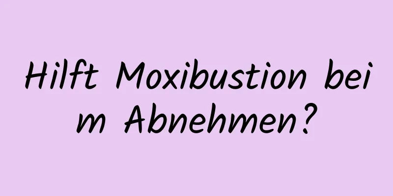 Hilft Moxibustion beim Abnehmen?