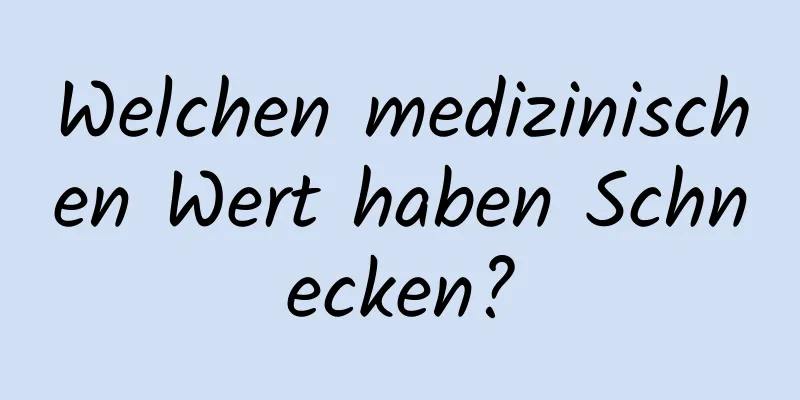 Welchen medizinischen Wert haben Schnecken?