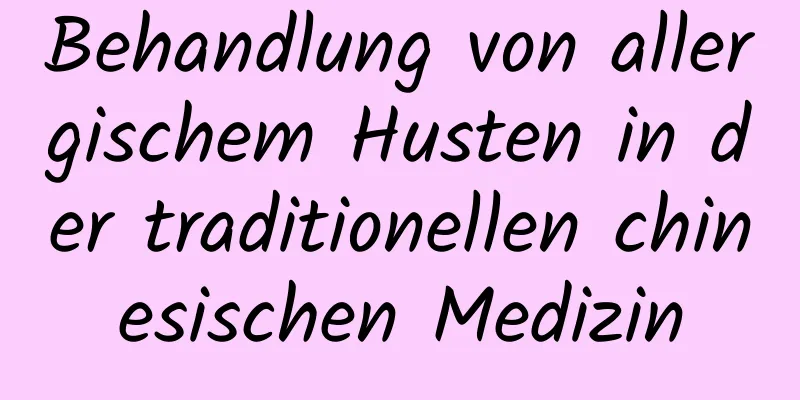 Behandlung von allergischem Husten in der traditionellen chinesischen Medizin