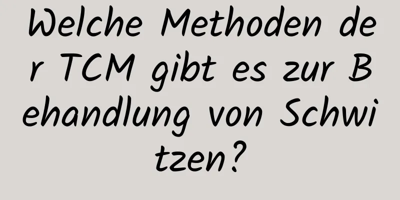 Welche Methoden der TCM gibt es zur Behandlung von Schwitzen?