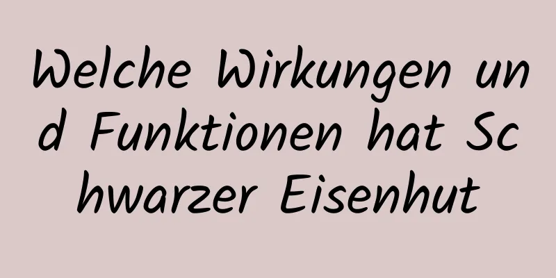 Welche Wirkungen und Funktionen hat Schwarzer Eisenhut