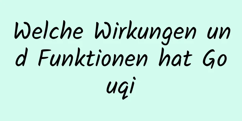 Welche Wirkungen und Funktionen hat Gouqi