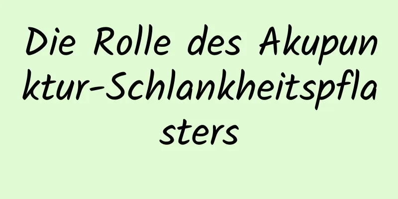 Die Rolle des Akupunktur-Schlankheitspflasters