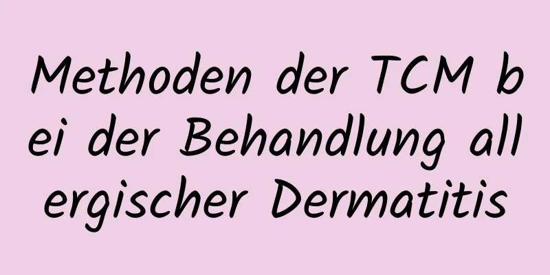 Methoden der TCM bei der Behandlung allergischer Dermatitis