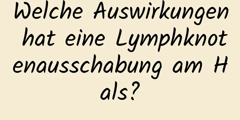 Welche Auswirkungen hat eine Lymphknotenausschabung am Hals?