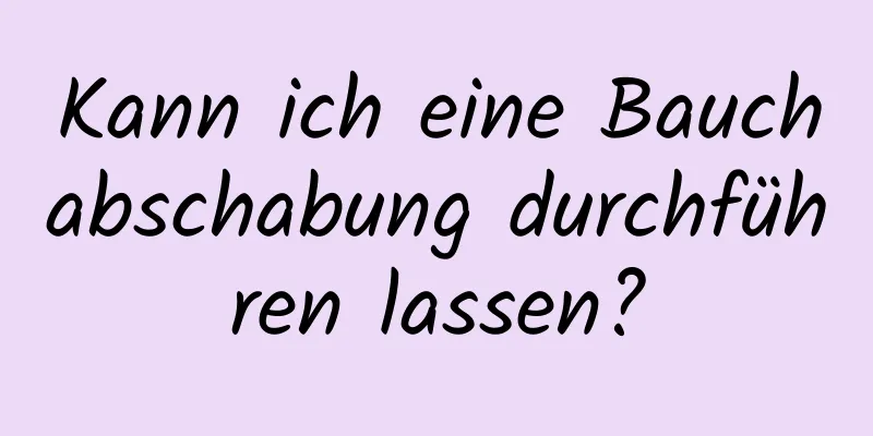 Kann ich eine Bauchabschabung durchführen lassen?