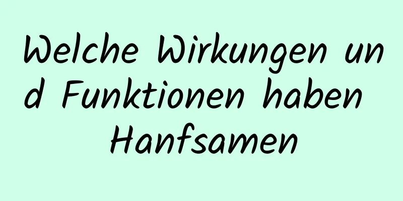 Welche Wirkungen und Funktionen haben Hanfsamen