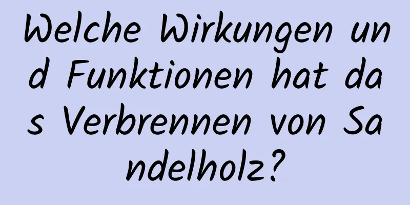 Welche Wirkungen und Funktionen hat das Verbrennen von Sandelholz?