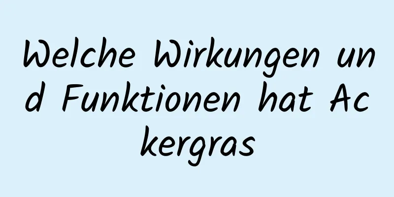 Welche Wirkungen und Funktionen hat Ackergras