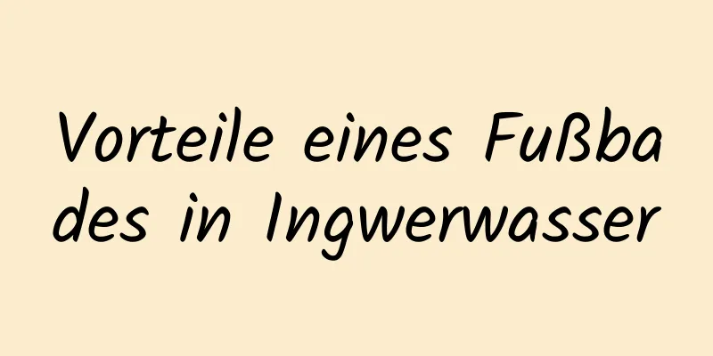 Vorteile eines Fußbades in Ingwerwasser