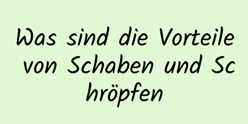 Was sind die Vorteile von Schaben und Schröpfen