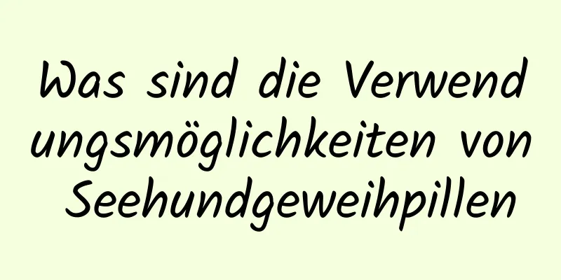 Was sind die Verwendungsmöglichkeiten von Seehundgeweihpillen