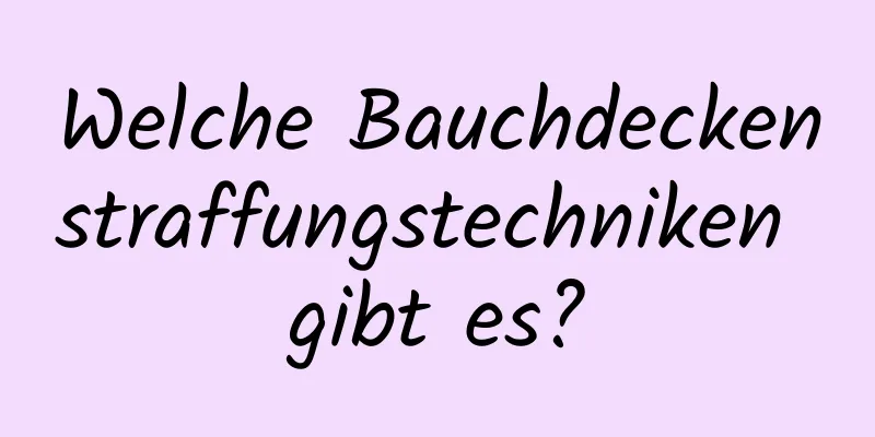 Welche Bauchdeckenstraffungstechniken gibt es?