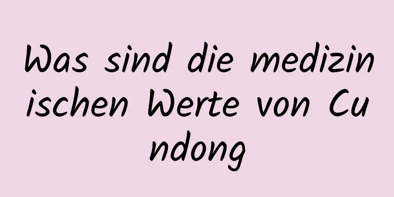 Was sind die medizinischen Werte von Cundong