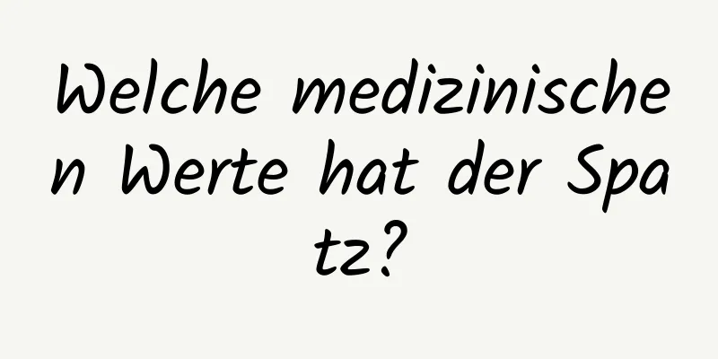 Welche medizinischen Werte hat der Spatz?