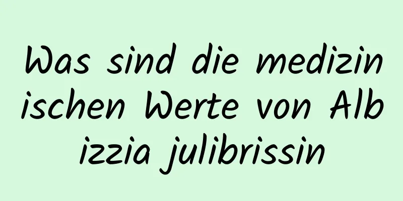 Was sind die medizinischen Werte von Albizzia julibrissin