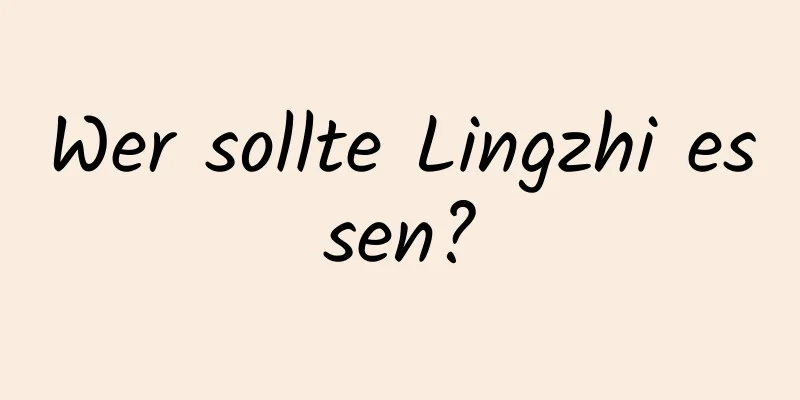 Wer sollte Lingzhi essen?