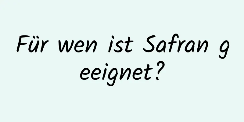 Für wen ist Safran geeignet?