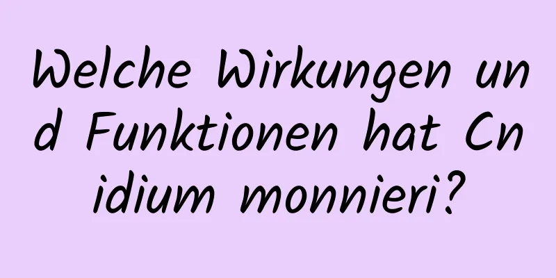 Welche Wirkungen und Funktionen hat Cnidium monnieri?