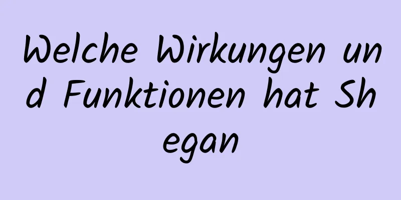 Welche Wirkungen und Funktionen hat Shegan