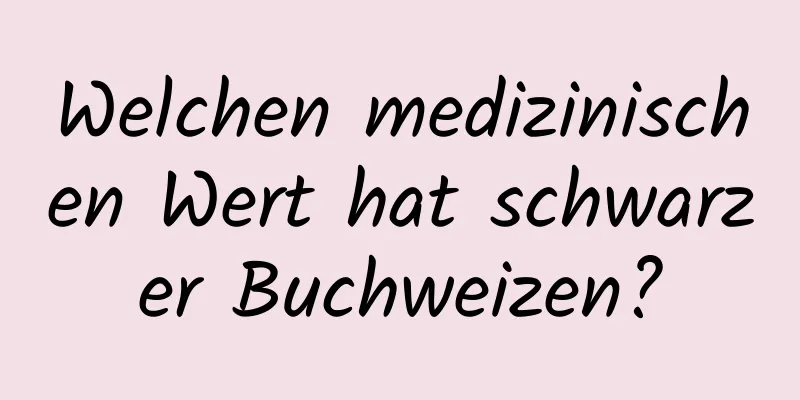 Welchen medizinischen Wert hat schwarzer Buchweizen?