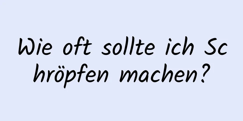 Wie oft sollte ich Schröpfen machen?