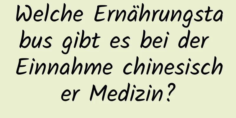 Welche Ernährungstabus gibt es bei der Einnahme chinesischer Medizin?