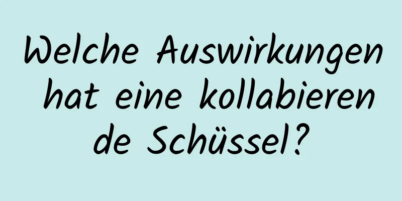 Welche Auswirkungen hat eine kollabierende Schüssel?