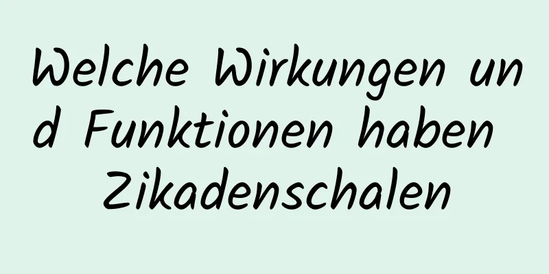 Welche Wirkungen und Funktionen haben Zikadenschalen