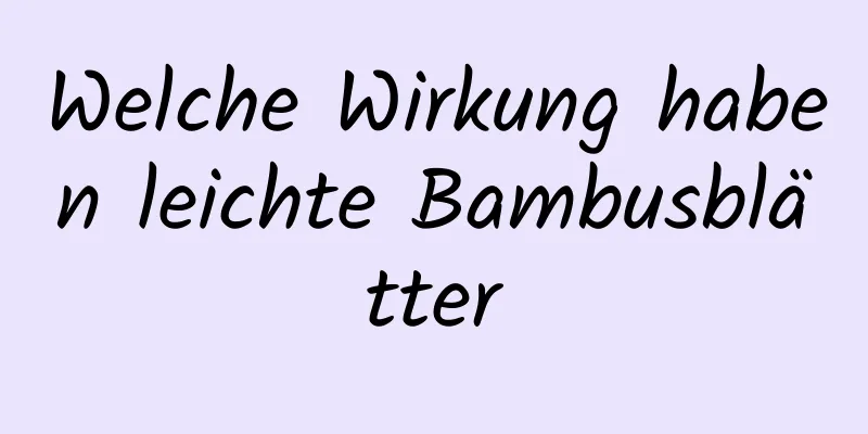 Welche Wirkung haben leichte Bambusblätter