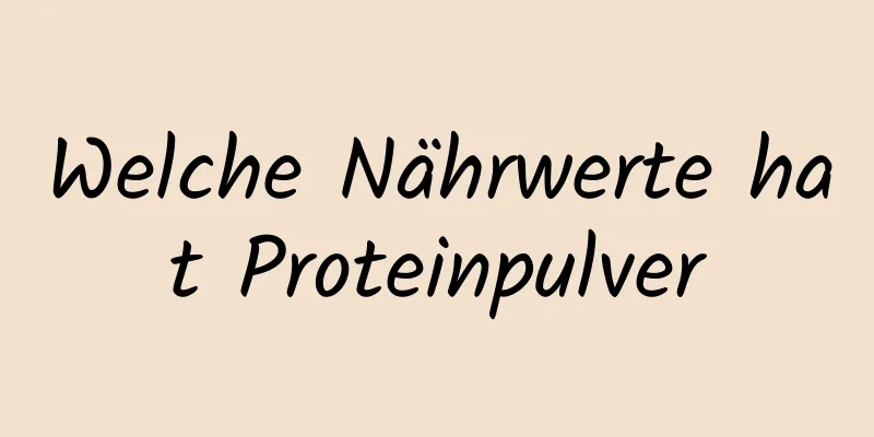 Welche Nährwerte hat Proteinpulver