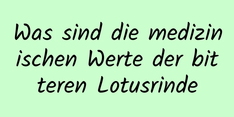 Was sind die medizinischen Werte der bitteren Lotusrinde