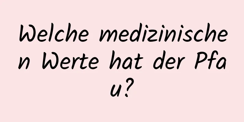 Welche medizinischen Werte hat der Pfau?