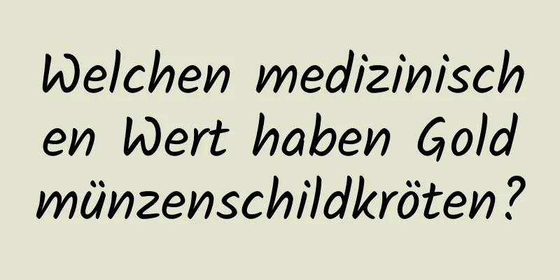 Welchen medizinischen Wert haben Goldmünzenschildkröten?