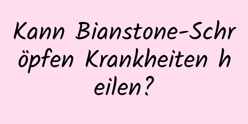 Kann Bianstone-Schröpfen Krankheiten heilen?