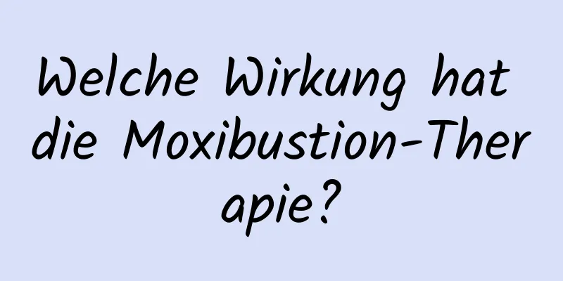 Welche Wirkung hat die Moxibustion-Therapie?