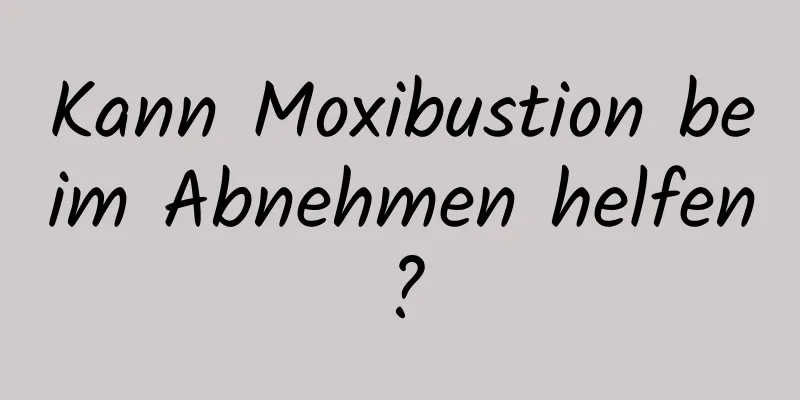 Kann Moxibustion beim Abnehmen helfen?