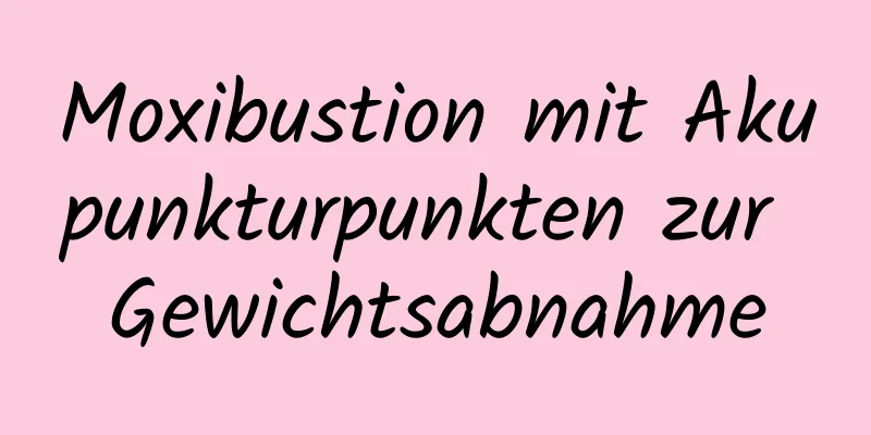 Moxibustion mit Akupunkturpunkten zur Gewichtsabnahme