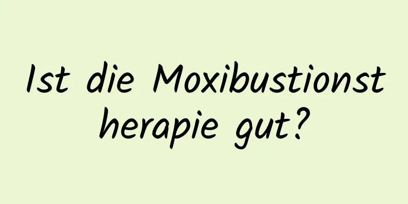 Ist die Moxibustionstherapie gut?