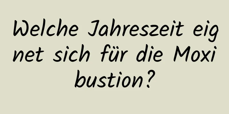 Welche Jahreszeit eignet sich für die Moxibustion?