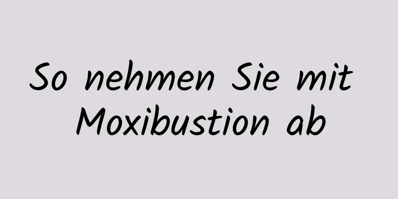 So nehmen Sie mit Moxibustion ab