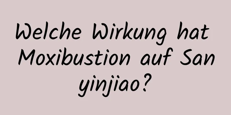 Welche Wirkung hat Moxibustion auf Sanyinjiao?