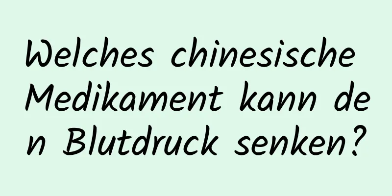 Welches chinesische Medikament kann den Blutdruck senken?