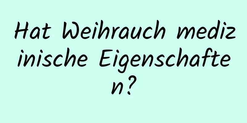 Hat Weihrauch medizinische Eigenschaften?