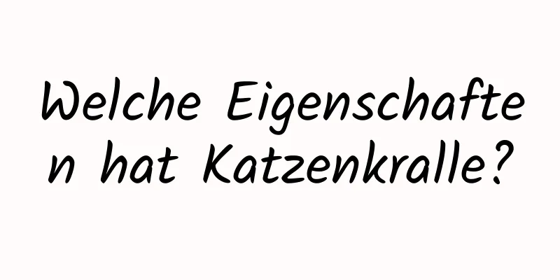 Welche Eigenschaften hat Katzenkralle?