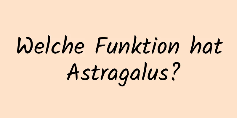 Welche Funktion hat Astragalus?