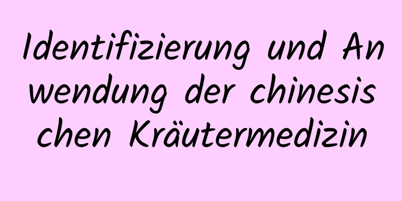 Identifizierung und Anwendung der chinesischen Kräutermedizin